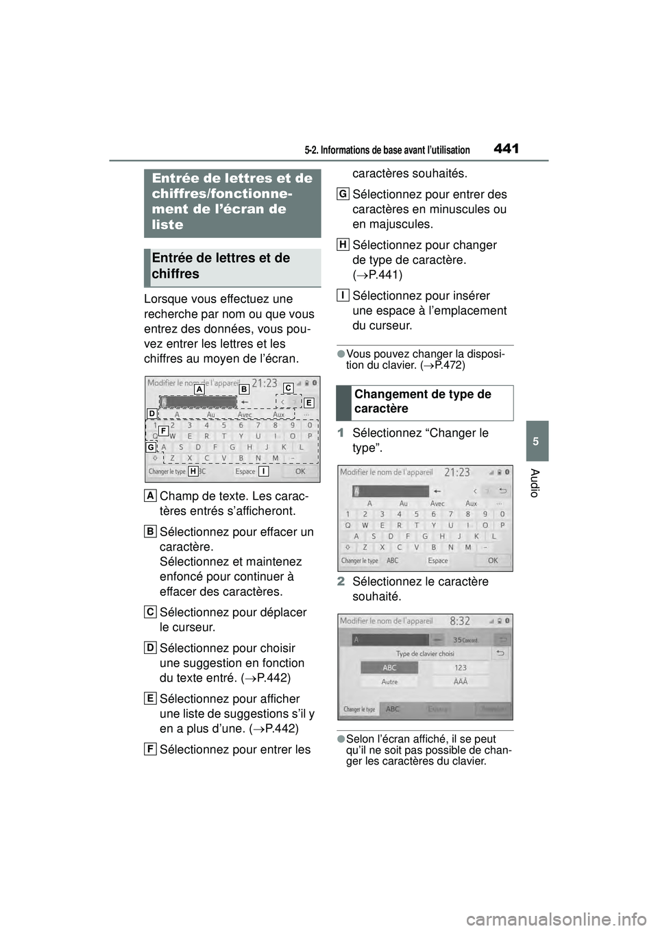 TOYOTA RAV4 2020 Manuel du propriétaire (in French) 4415-2. Informations de base avant l’utilisation
5
Audio
Lorsque vous effectuez une
recherche par nom ou que vous
entrez des données, vous pou-
vez entrer les lettres et les
chiffres au moyen de TOYOTA RAV4 2020 Manuel du propriétaire (in French) 4415-2. Informations de base avant l’utilisation
5
Audio
Lorsque vous effectuez une
recherche par nom ou que vous
entrez des données, vous pou-
vez entrer les lettres et les
chiffres au moyen de