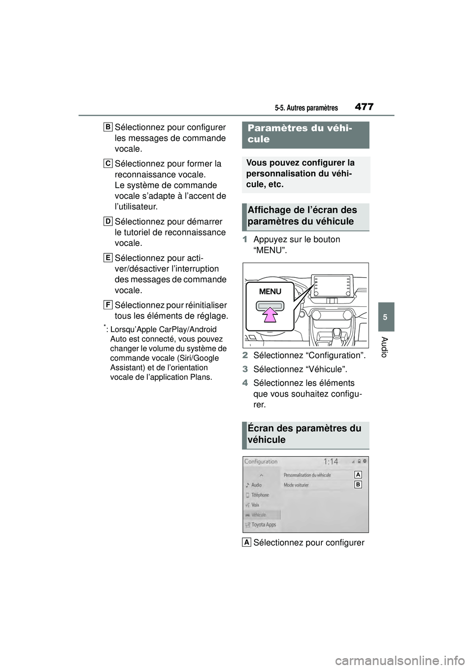 TOYOTA RAV4 2020  Manuel du propriétaire (in French) 4775-5. Autres paramètres
5
Audio
Sélectionnez pour configurer 
les messages de commande 
vocale.
Sélectionnez pour former la 
reconnaissance vocale.
Le système de commande 
vocale s’adapte à l
