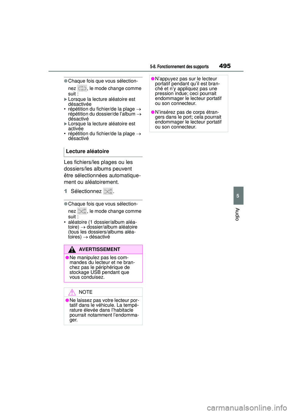 TOYOTA RAV4 2020 Manuel du propriétaire (in French) 4955-8. Fonctionnement des supports
5
Audio
●Chaque fois que vous sélection-
nez , le mode change comme
suit :
Lorsque la lecture aléatoire est
désactivée
• répétition du fichier/de la TOYOTA RAV4 2020 Manuel du propriétaire (in French) 4955-8. Fonctionnement des supports
5
Audio
●Chaque fois que vous sélection-
nez , le mode change comme
suit :
Lorsque la lecture aléatoire est
désactivée
• répétition du fichier/de la