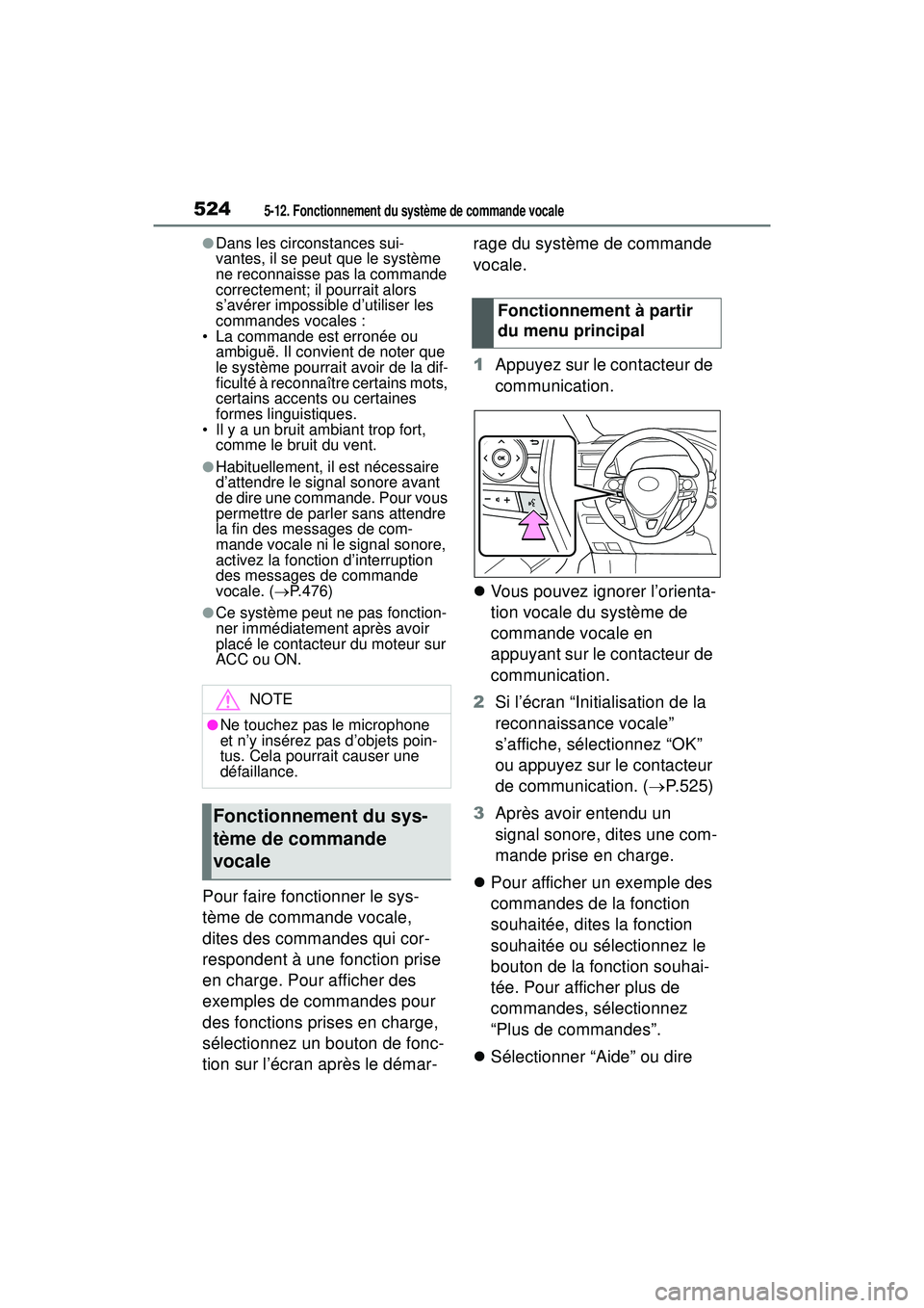 TOYOTA RAV4 2020 Manuel du propriétaire (in French) 5245-12. Fonctionnement du système de commande vocale
●Dans les circonstances sui-
vantes, il se peut que le système
ne reconnaisse pas la commande
correctement; il pourrait alors
s’avérer i TOYOTA RAV4 2020 Manuel du propriétaire (in French) 5245-12. Fonctionnement du système de commande vocale
●Dans les circonstances sui-
vantes, il se peut que le système
ne reconnaisse pas la commande
correctement; il pourrait alors
s’avérer i