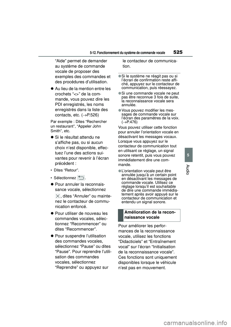 TOYOTA RAV4 2020 Manuel du propriétaire (in French) 5255-12. Fonctionnement du système de commande vocale
5
Audio
“Aide” permet de demander
au système de commande
vocale de proposer des
exemples des commandes et
des procédures d’utilisatio TOYOTA RAV4 2020 Manuel du propriétaire (in French) 5255-12. Fonctionnement du système de commande vocale
5
Audio
“Aide” permet de demander
au système de commande
vocale de proposer des
exemples des commandes et
des procédures d’utilisatio