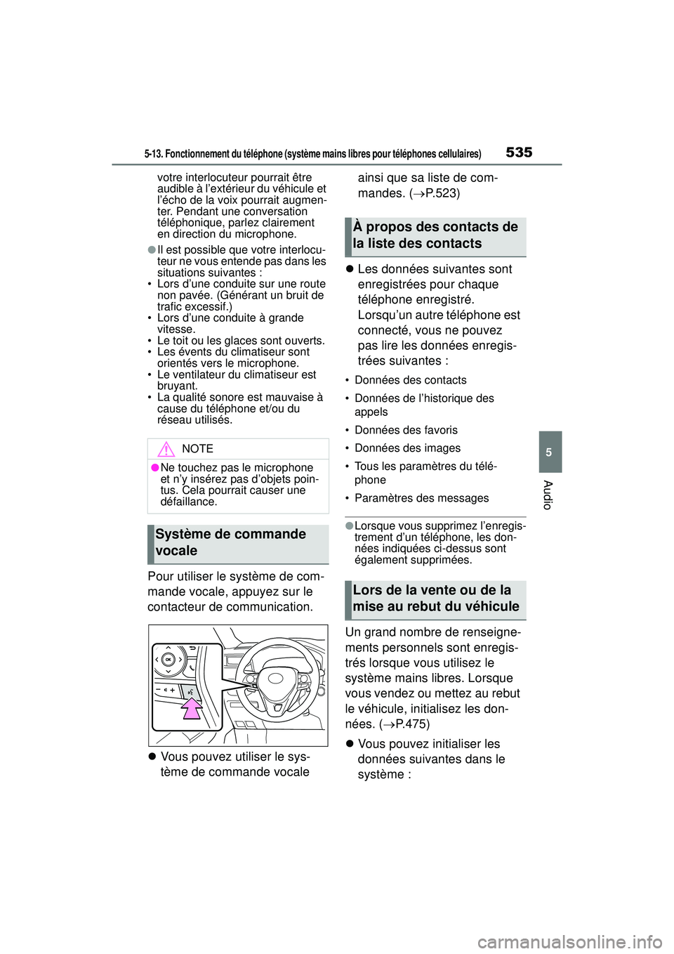 TOYOTA RAV4 2020  Manuel du propriétaire (in French) 5355-13. Fonctionnement du téléphone (système mains libres pour téléphones cellulaires)
5
Audio
votre interlocuteur pourrait être 
audible à l’extérieur du véhicule et 
l’écho de la voix