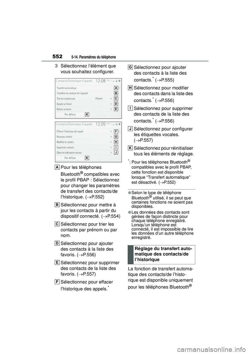 TOYOTA RAV4 2020  Manuel du propriétaire (in French) 5525-14. Paramètres du téléphone
3Sélectionnez l’élément que 
vous souhaitez configurer.
Pour les téléphones 
Bluetooth
® compatibles avec 
le profil PBAP : Sélectionnez 
pour changer les 
