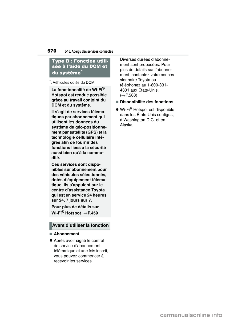 TOYOTA RAV4 2020 Manuel du propriétaire (in French) 5705-16. Aperçu des services connectés
*: Véhicules dotés du DCM
■Abonnement
Après avoir signé le contrat
de service d’abonnement
télématique et une fois inscrit,
vous pouvez commen TOYOTA RAV4 2020 Manuel du propriétaire (in French) 5705-16. Aperçu des services connectés
*: Véhicules dotés du DCM
■Abonnement
Après avoir signé le contrat
de service d’abonnement
télématique et une fois inscrit,
vous pouvez commen