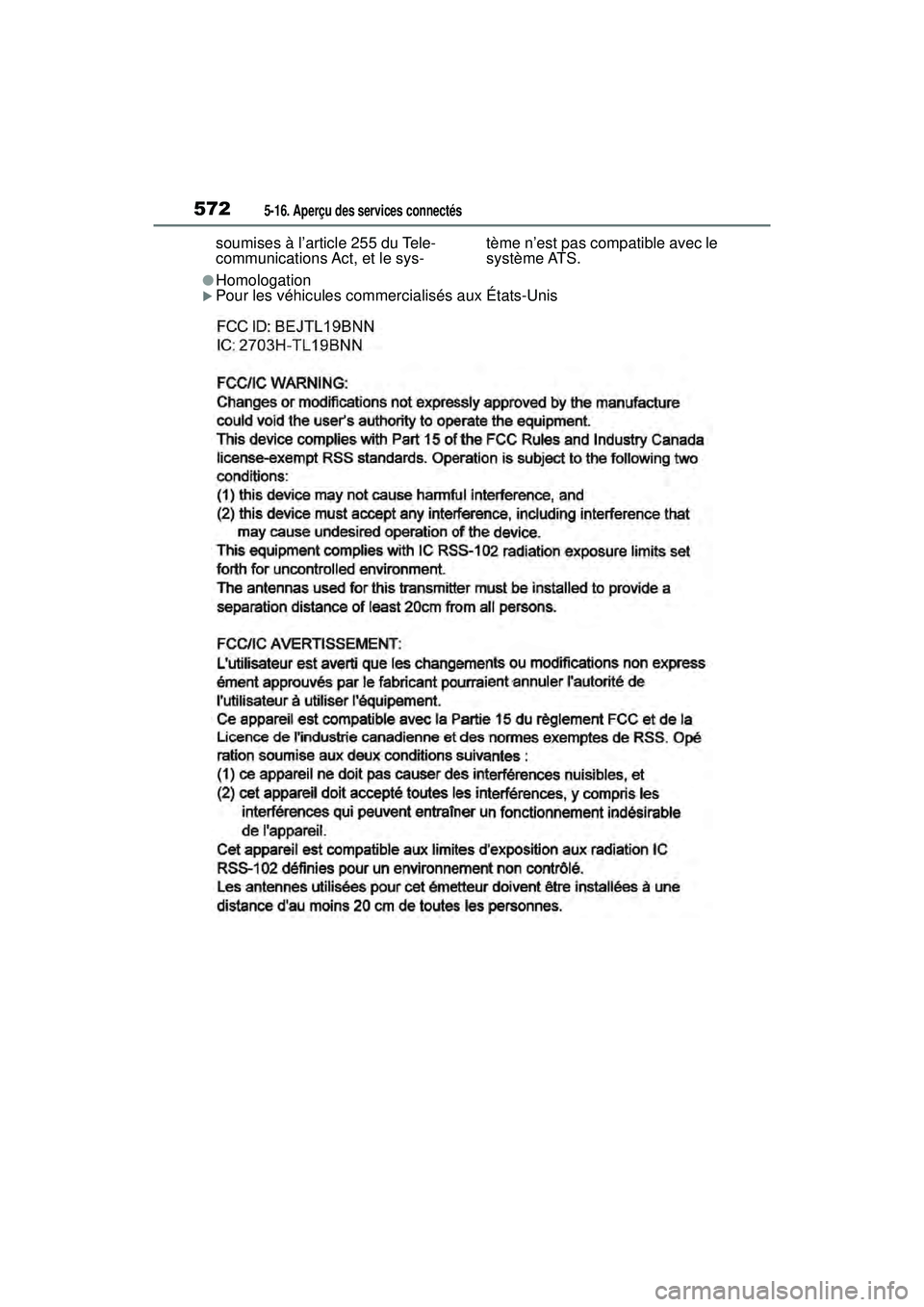 TOYOTA RAV4 2020 Manuel du propriétaire (in French) 5725-16. Aperçu des services connectés
soumises à l’article 255 du Tele-
communications Act, et le sys-tème n’est pas compatible avec le
système ATS.
●HomologationPour les véhicules co TOYOTA RAV4 2020 Manuel du propriétaire (in French) 5725-16. Aperçu des services connectés
soumises à l’article 255 du Tele-
communications Act, et le sys-tème n’est pas compatible avec le
système ATS.
●HomologationPour les véhicules co