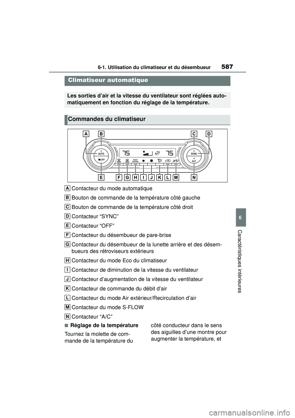 TOYOTA RAV4 2020 Manuel du propriétaire (in French) 5876-1. Utilisation du climatiseur et du désembueur
6
Caractéristiques intérieures
Contacteur du mode automatique
Bouton de commande de la température côté gauche
Bouton de commande de la tempé TOYOTA RAV4 2020 Manuel du propriétaire (in French) 5876-1. Utilisation du climatiseur et du désembueur
6
Caractéristiques intérieures
Contacteur du mode automatique
Bouton de commande de la température côté gauche
Bouton de commande de la tempé