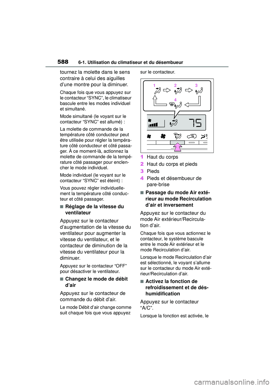 TOYOTA RAV4 2020 Manuel du propriétaire (in French) 5886-1. Utilisation du climatiseur et du désembueur
tournez la molette dans le sens
contraire à celui des aiguilles
d’une montre pour la diminuer.
Chaque fois que vous appuyez sur
le contacteur TOYOTA RAV4 2020 Manuel du propriétaire (in French) 5886-1. Utilisation du climatiseur et du désembueur
tournez la molette dans le sens
contraire à celui des aiguilles
d’une montre pour la diminuer.
Chaque fois que vous appuyez sur
le contacteur
