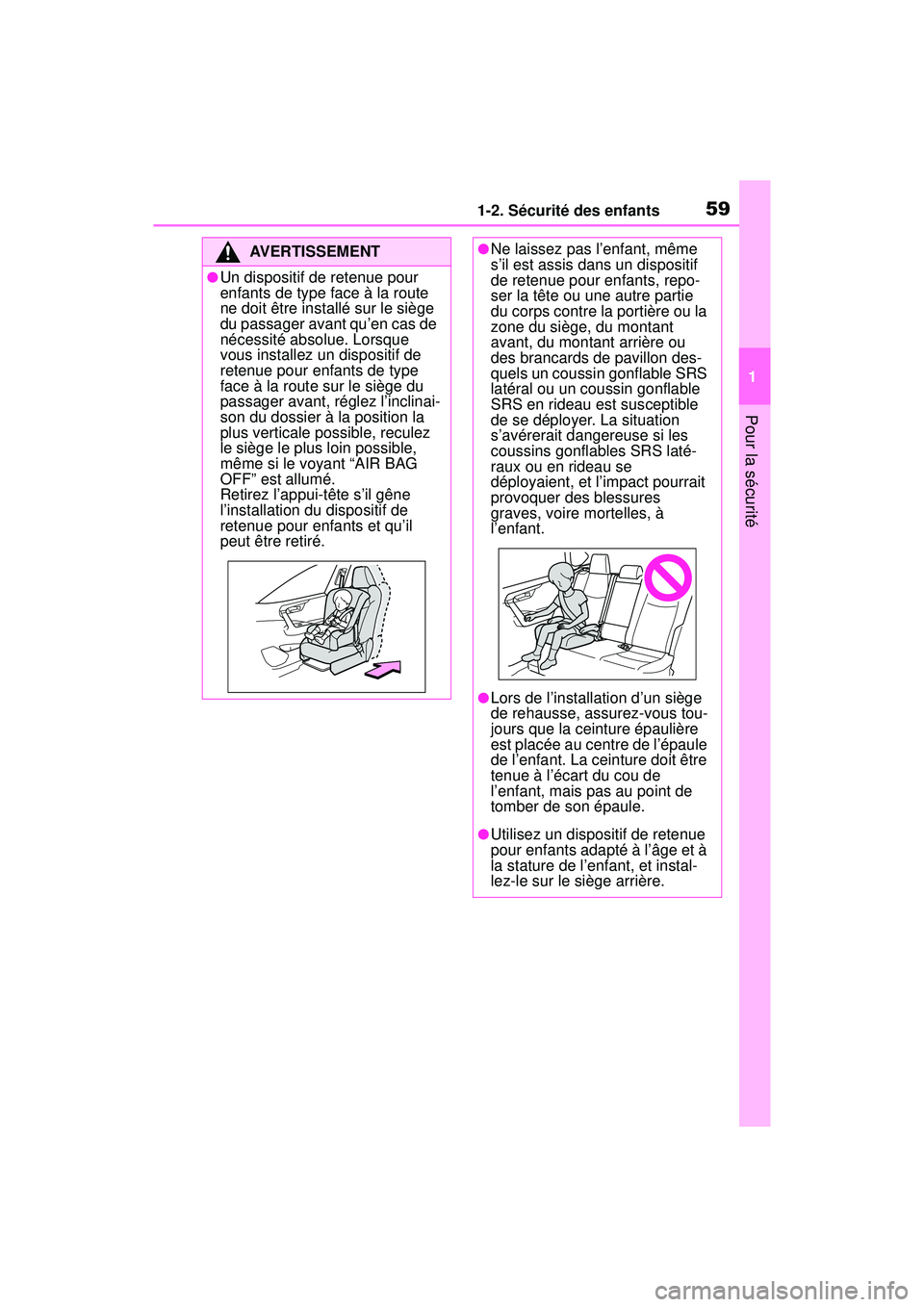 TOYOTA RAV4 2020 Manuel du propriétaire (in French) 591-2. Sécurité des enfants
1
Pour la sécurité
AVERTISSEMENT
●Un dispositif de retenue pour
enfants de type face à la route
ne doit être installé sur le siège
du passager avant qu’en ca TOYOTA RAV4 2020 Manuel du propriétaire (in French) 591-2. Sécurité des enfants
1
Pour la sécurité
AVERTISSEMENT
●Un dispositif de retenue pour
enfants de type face à la route
ne doit être installé sur le siège
du passager avant qu’en ca