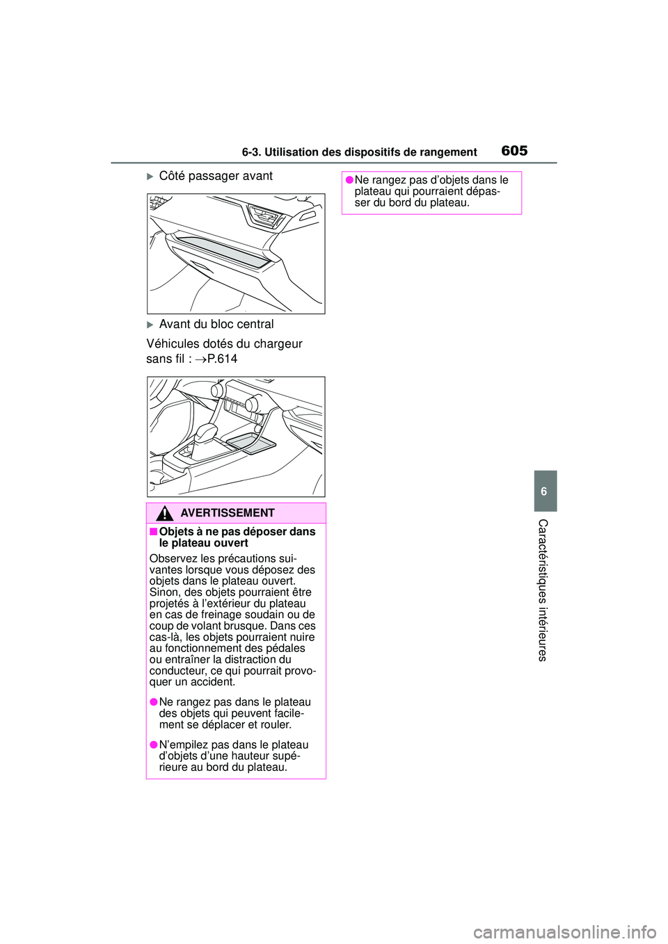 TOYOTA RAV4 2020 Manuel du propriétaire (in French) 6056-3. Utilisation des dispositifs de rangement
6
Caractéristiques intérieures
Côté passager avant
Avant du bloc central
Véhicules dotés du chargeur
sans fil : P.614
AVERTISSEMENT
TOYOTA RAV4 2020 Manuel du propriétaire (in French) 6056-3. Utilisation des dispositifs de rangement
6
Caractéristiques intérieures
Côté passager avant
Avant du bloc central
Véhicules dotés du chargeur
sans fil : P.614
AVERTISSEMENT