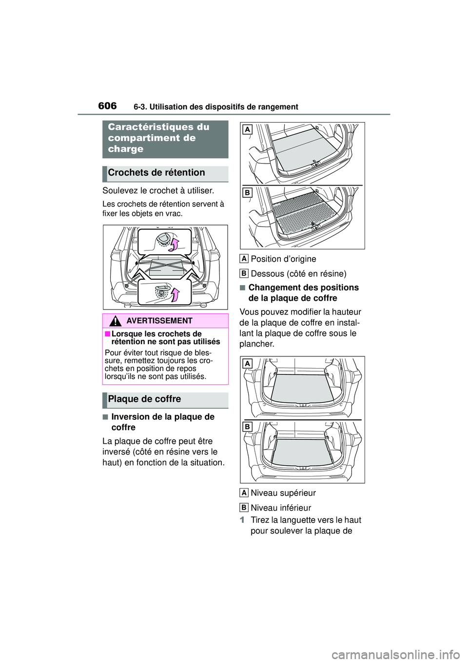TOYOTA RAV4 2020 Manuel du propriétaire (in French) 6066-3. Utilisation des dispositifs de rangement
Soulevez le crochet à utiliser.
Les crochets de rétention servent à
fixer les objets en vrac.
■Inversion de la plaque de
coffre
La plaque de cof TOYOTA RAV4 2020 Manuel du propriétaire (in French) 6066-3. Utilisation des dispositifs de rangement
Soulevez le crochet à utiliser.
Les crochets de rétention servent à
fixer les objets en vrac.
■Inversion de la plaque de
coffre
La plaque de cof