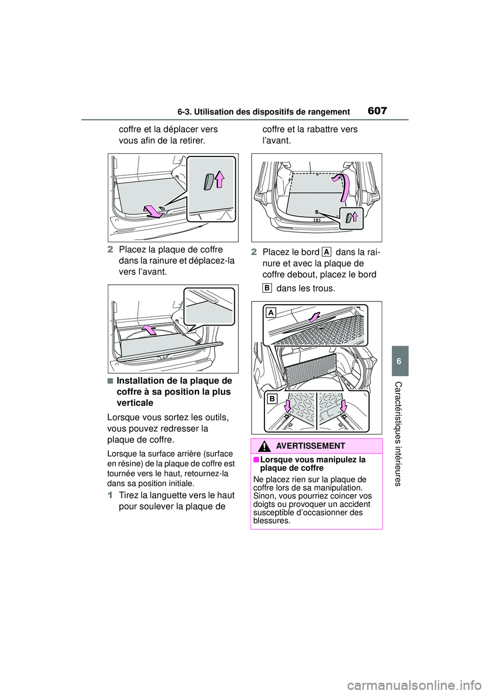 TOYOTA RAV4 2020 Manuel du propriétaire (in French) 6076-3. Utilisation des dispositifs de rangement
6
Caractéristiques intérieures
coffre et la déplacer vers
vous afin de la retirer.
2 Placez la plaque de coffre
dans la rainure et déplacez-la
v TOYOTA RAV4 2020 Manuel du propriétaire (in French) 6076-3. Utilisation des dispositifs de rangement
6
Caractéristiques intérieures
coffre et la déplacer vers
vous afin de la retirer.
2 Placez la plaque de coffre
dans la rainure et déplacez-la
v