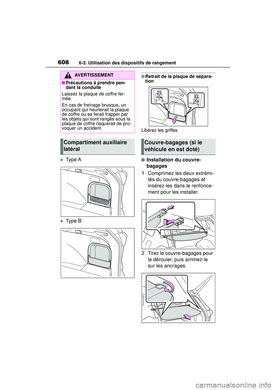 TOYOTA RAV4 2020 Manuel du propriétaire (in French) 6086-3. Utilisation des dispositifs de rangement
Type A
Type B
■Retrait de la plaque de sépara-
tion
Libérez les griffes
■Installation du couvre-
bagages
1 Comprimez les deux extrémi-
té TOYOTA RAV4 2020 Manuel du propriétaire (in French) 6086-3. Utilisation des dispositifs de rangement
Type A
Type B
■Retrait de la plaque de sépara-
tion
Libérez les griffes
■Installation du couvre-
bagages
1 Comprimez les deux extrémi-
té