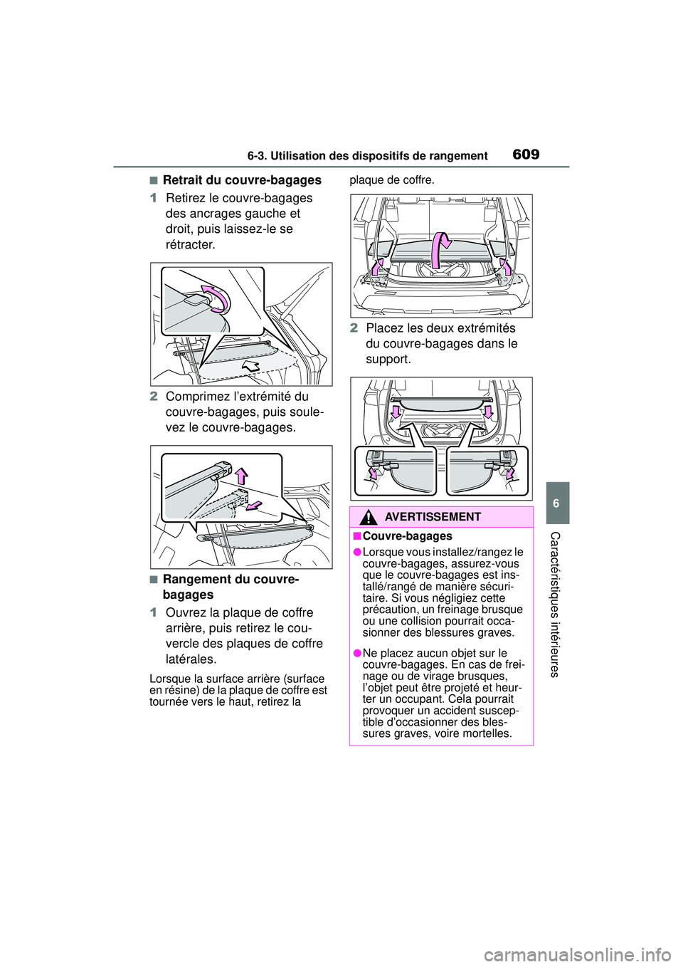 TOYOTA RAV4 2020 Manuel du propriétaire (in French) 6096-3. Utilisation des dispositifs de rangement
6
Caractéristiques intérieures
■Retrait du couvre-bagages
1 Retirez le couvre-bagages
des ancrages gauche et
droit, puis laissez-le se
rétracte TOYOTA RAV4 2020 Manuel du propriétaire (in French) 6096-3. Utilisation des dispositifs de rangement
6
Caractéristiques intérieures
■Retrait du couvre-bagages
1 Retirez le couvre-bagages
des ancrages gauche et
droit, puis laissez-le se
rétracte