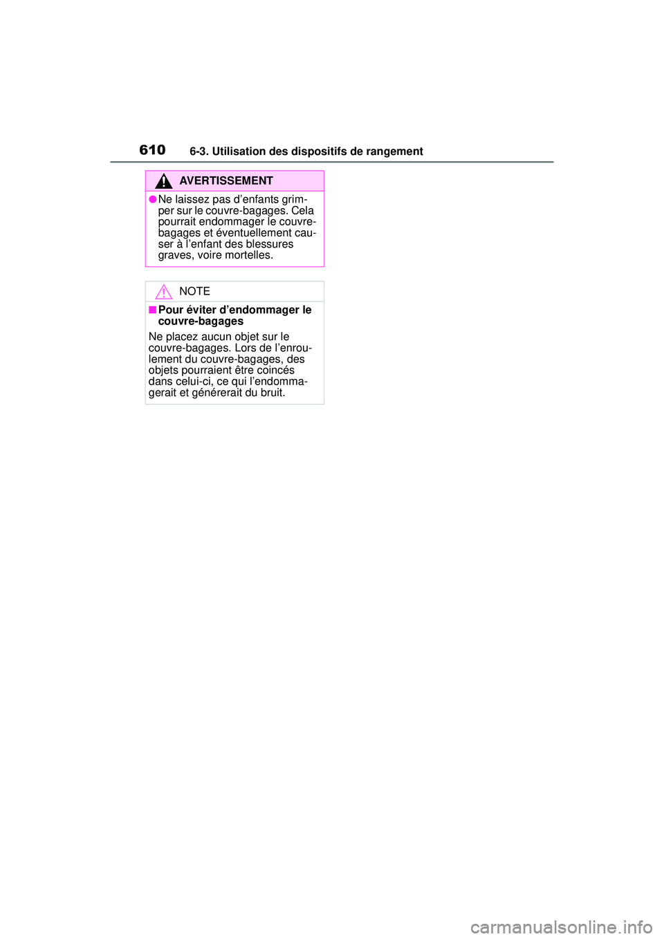 TOYOTA RAV4 2020 Manuel du propriétaire (in French) 6106-3. Utilisation des dispositifs de rangement
AVERTISSEMENT
●Ne laissez pas d’enfants grim-
per sur le couvre-bagages. Cela
pourrait endommager le couvre-
bagages et éventuellement cau-
ser TOYOTA RAV4 2020 Manuel du propriétaire (in French) 6106-3. Utilisation des dispositifs de rangement
AVERTISSEMENT
●Ne laissez pas d’enfants grim-
per sur le couvre-bagages. Cela
pourrait endommager le couvre-
bagages et éventuellement cau-
ser