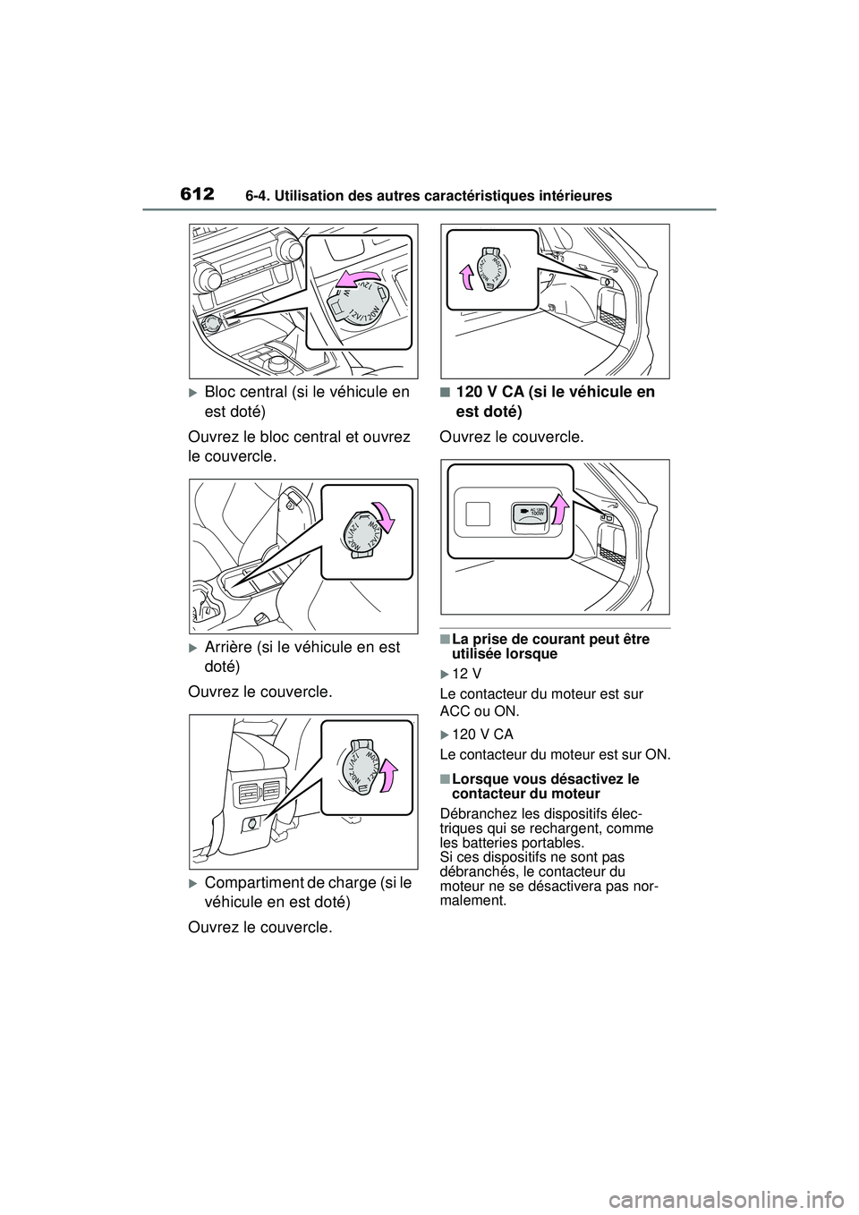 TOYOTA RAV4 2020 Manuel du propriétaire (in French) 6126-4. Utilisation des autres caractéristiques intérieures
Bloc central (si le véhicule en
est doté)
Ouvrez le bloc central et ouvrez
le couvercle.
Arrière (si le véhicule en est
doté TOYOTA RAV4 2020 Manuel du propriétaire (in French) 6126-4. Utilisation des autres caractéristiques intérieures
Bloc central (si le véhicule en
est doté)
Ouvrez le bloc central et ouvrez
le couvercle.
Arrière (si le véhicule en est
doté