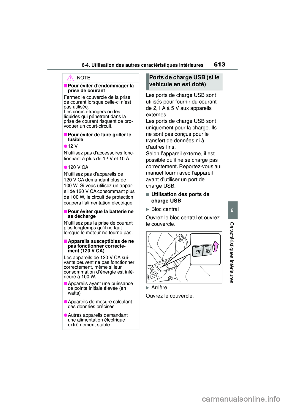 TOYOTA RAV4 2020 Manuel du propriétaire (in French) 6136-4. Utilisation des autres caractéristiques intérieures
6
Caractéristiques intérieures
Les ports de charge USB sont
utilisés pour fournir du courant
de 2,1 A à 5 V aux appareils
externes. TOYOTA RAV4 2020 Manuel du propriétaire (in French) 6136-4. Utilisation des autres caractéristiques intérieures
6
Caractéristiques intérieures
Les ports de charge USB sont
utilisés pour fournir du courant
de 2,1 A à 5 V aux appareils
externes.