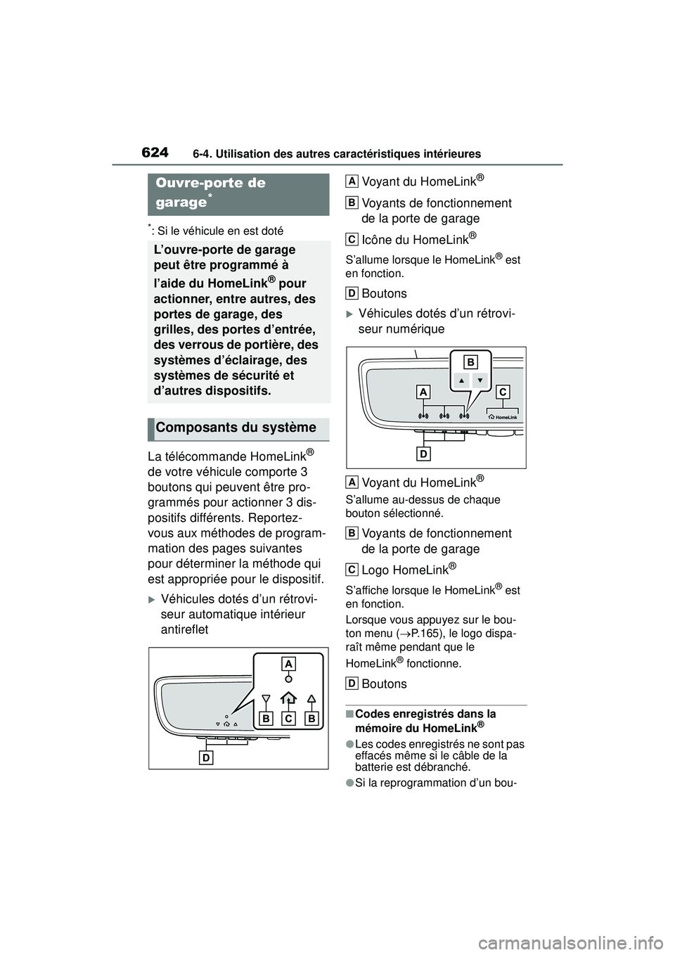 TOYOTA RAV4 2020 Manuel du propriétaire (in French) 6246-4. Utilisation des autres caractéristiques intérieures
*: Si le véhicule en est doté
La télécommande HomeLink®
de votre véhicule comporte 3
boutons qui peuvent être pro-
grammés pour TOYOTA RAV4 2020 Manuel du propriétaire (in French) 6246-4. Utilisation des autres caractéristiques intérieures
*: Si le véhicule en est doté
La télécommande HomeLink®
de votre véhicule comporte 3
boutons qui peuvent être pro-
grammés pour