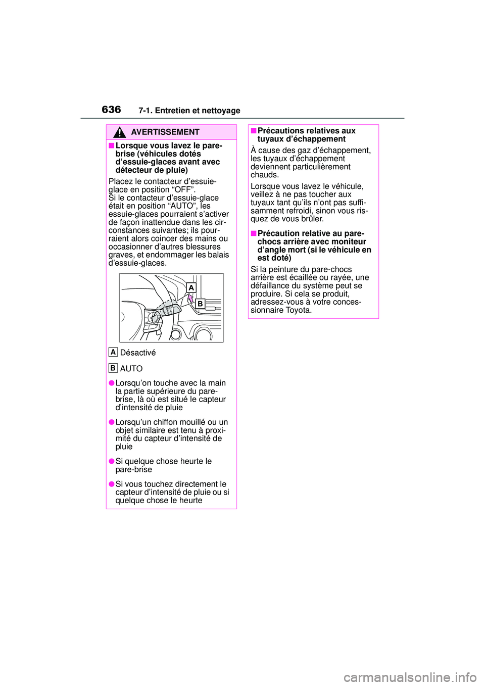 TOYOTA RAV4 2020 Manuel du propriétaire (in French) 6367-1. Entretien et nettoyage
AVERTISSEMENT
■Lorsque vous lavez le pare-
brise (véhicules dotés
d’essuie-glaces avant avec
détecteur de pluie)
Placez le contacteur d’essuie-
glace en posit TOYOTA RAV4 2020 Manuel du propriétaire (in French) 6367-1. Entretien et nettoyage
AVERTISSEMENT
■Lorsque vous lavez le pare-
brise (véhicules dotés
d’essuie-glaces avant avec
détecteur de pluie)
Placez le contacteur d’essuie-
glace en posit