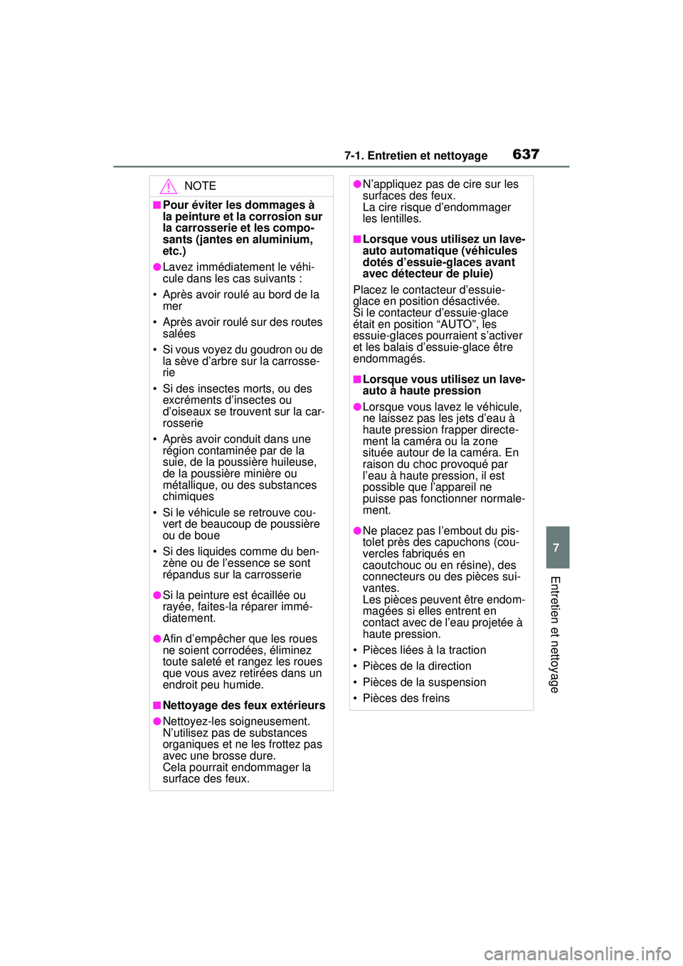 TOYOTA RAV4 2020 Manuel du propriétaire (in French) 6377-1. Entretien et nettoyage
7
Entretien et nettoyage
NOTE
■Pour éviter les dommages à
la peinture et la corrosion sur
la carrosserie et les compo-
sants (jantes en aluminium,
etc.)
●Lavez TOYOTA RAV4 2020 Manuel du propriétaire (in French) 6377-1. Entretien et nettoyage
7
Entretien et nettoyage
NOTE
■Pour éviter les dommages à
la peinture et la corrosion sur
la carrosserie et les compo-
sants (jantes en aluminium,
etc.)
●Lavez
