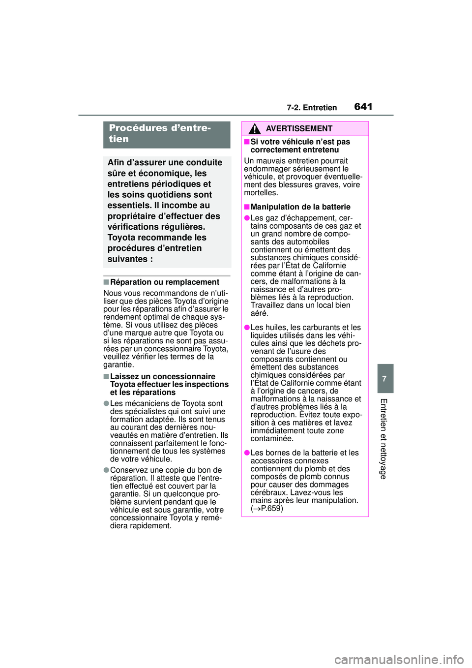TOYOTA RAV4 2020 Manuel du propriétaire (in French) 6417-2. Entretien
7
Entretien et nettoyage
7-2 .En tretien
■Réparation ou remplacement
Nous vous recommandons de n’uti-
liser que des pièces Toyota d’origine
pour les réparations afin d’as TOYOTA RAV4 2020 Manuel du propriétaire (in French) 6417-2. Entretien
7
Entretien et nettoyage
7-2 .En tretien
■Réparation ou remplacement
Nous vous recommandons de n’uti-
liser que des pièces Toyota d’origine
pour les réparations afin d’as