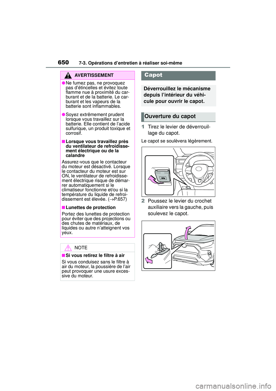 TOYOTA RAV4 2020 Manuel du propriétaire (in French) 6507-3. Opérations d’entretien à réaliser soi-même
1Tirez le levier de déverrouil-
lage du capot.
Le capot se soulèvera légèrement.
2Poussez le levier du crochet
auxiliaire vers la gauche, TOYOTA RAV4 2020 Manuel du propriétaire (in French) 6507-3. Opérations d’entretien à réaliser soi-même
1Tirez le levier de déverrouil-
lage du capot.
Le capot se soulèvera légèrement.
2Poussez le levier du crochet
auxiliaire vers la gauche,