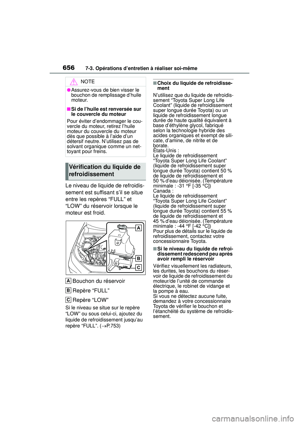TOYOTA RAV4 2020 Manuel du propriétaire (in French) 6567-3. Opérations d’entretien à réaliser soi-même
Le niveau de liquide de refroidis-
sement est suffisant s’il se situe
entre les repères “FULL” et
“LOW” du réservoir lorsque le
TOYOTA RAV4 2020 Manuel du propriétaire (in French) 6567-3. Opérations d’entretien à réaliser soi-même
Le niveau de liquide de refroidis-
sement est suffisant s’il se situe
entre les repères “FULL” et
“LOW” du réservoir lorsque le