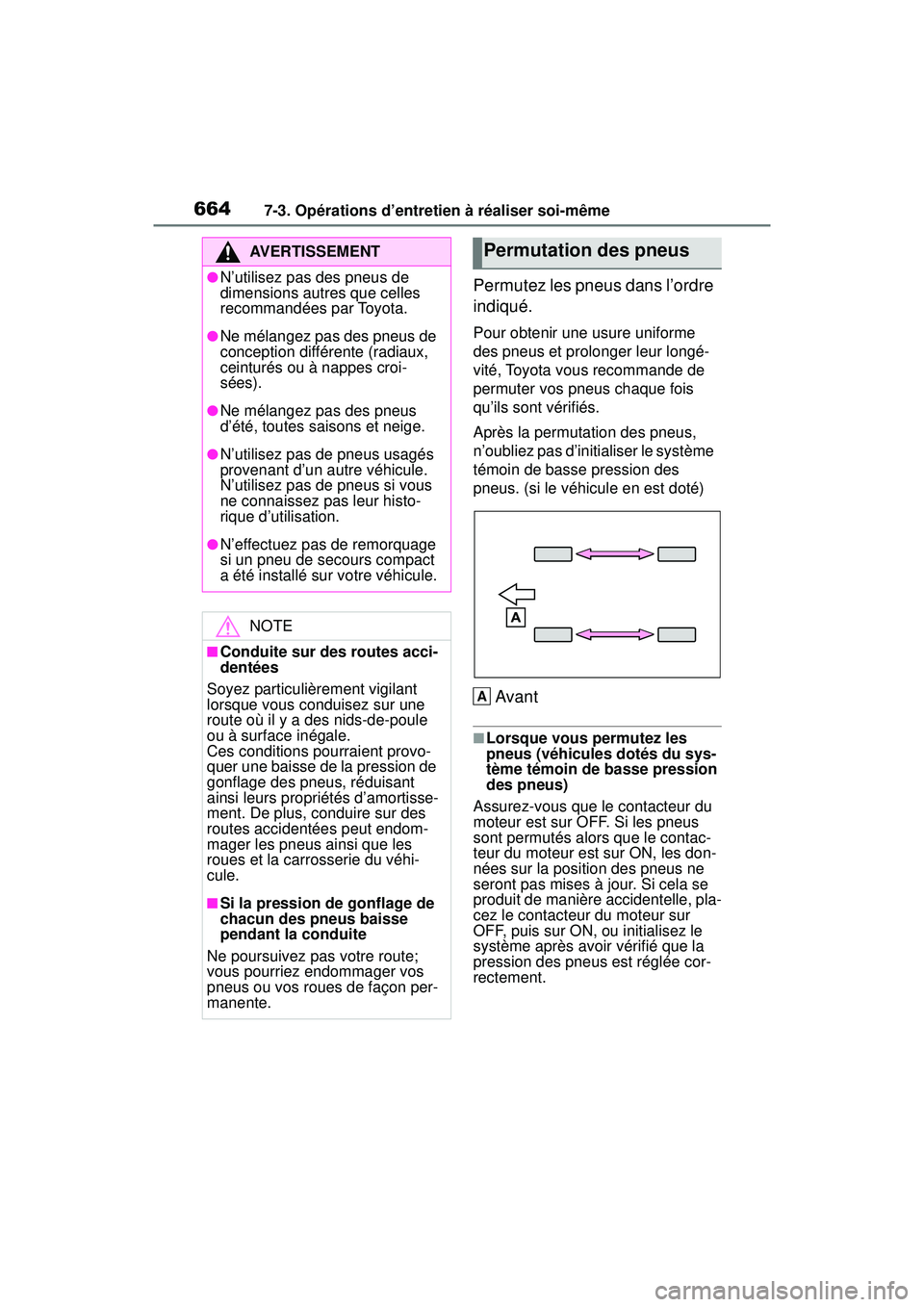 TOYOTA RAV4 2020 Manuel du propriétaire (in French) 6647-3. Opérations d’entretien à réaliser soi-même
Permutez les pneus dans l’ordre
indiqué.
Pour obtenir une usure uniforme
des pneus et prolonger leur longé-
vité, Toyota vous recommande TOYOTA RAV4 2020 Manuel du propriétaire (in French) 6647-3. Opérations d’entretien à réaliser soi-même
Permutez les pneus dans l’ordre
indiqué.
Pour obtenir une usure uniforme
des pneus et prolonger leur longé-
vité, Toyota vous recommande