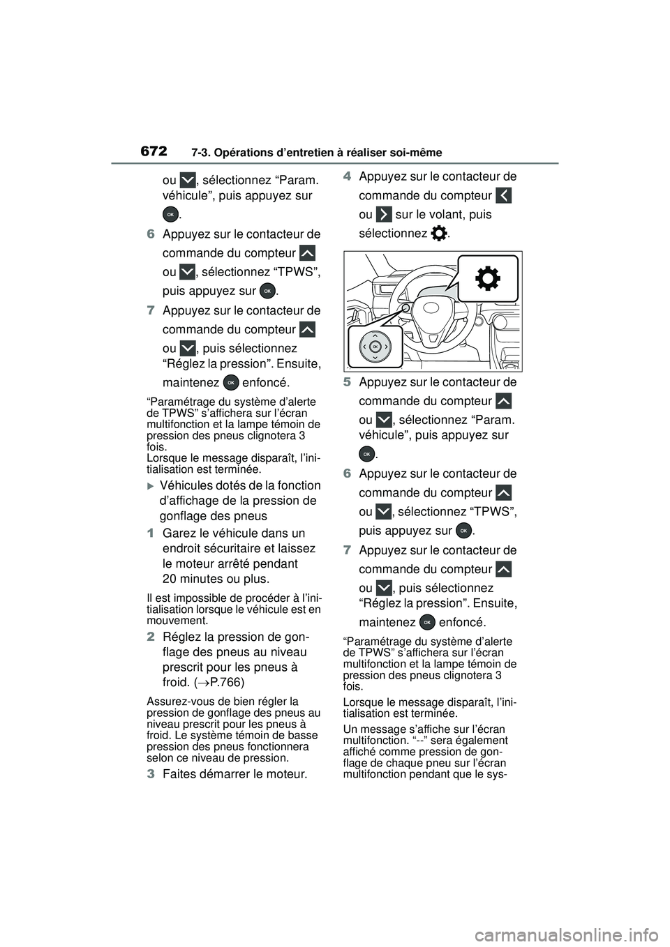 TOYOTA RAV4 2020 Manuel du propriétaire (in French) 6727-3. Opérations d’entretien à réaliser soi-même
ou , sélectionnez “Param.
véhicule”, puis appuyez sur .
6 Appuyez sur le contacteur de
commande du compteur
ou , sélectionnez “ TOYOTA RAV4 2020 Manuel du propriétaire (in French) 6727-3. Opérations d’entretien à réaliser soi-même
ou , sélectionnez “Param.
véhicule”, puis appuyez sur .
6 Appuyez sur le contacteur de
commande du compteur
ou , sélectionnez “