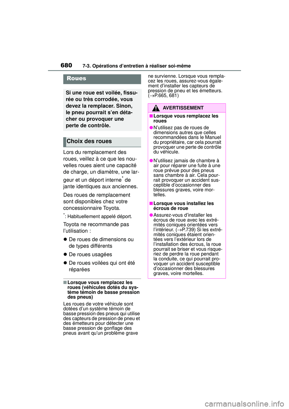 TOYOTA RAV4 2020 Manuel du propriétaire (in French) 6807-3. Opérations d’entretien à réaliser soi-même
Lors du remplacement des
roues, veillez à ce que les nou-
velles roues aient une capacité
de charge, un diamètre, une lar-
geur et un dép TOYOTA RAV4 2020 Manuel du propriétaire (in French) 6807-3. Opérations d’entretien à réaliser soi-même
Lors du remplacement des
roues, veillez à ce que les nou-
velles roues aient une capacité
de charge, un diamètre, une lar-
geur et un dép
