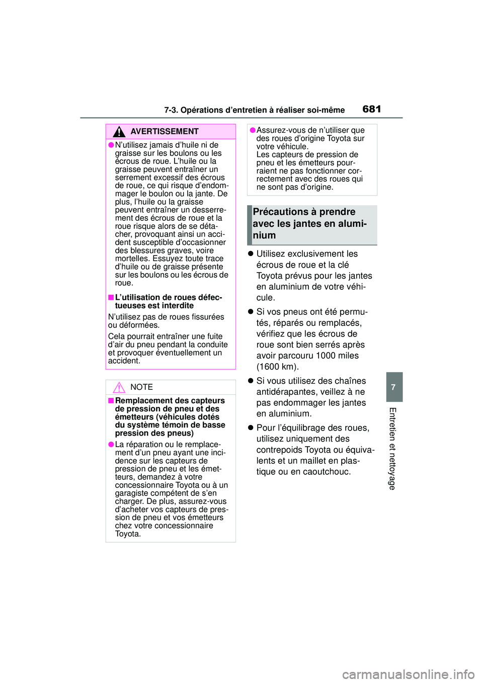 TOYOTA RAV4 2020 Manuel du propriétaire (in French) 6817-3. Opérations d’entretien à réaliser soi-même
7
Entretien et nettoyage
Utilisez exclusivement les
écrous de roue et la clé
Toyota prévus pour les jantes
en aluminium de votre véhi TOYOTA RAV4 2020 Manuel du propriétaire (in French) 6817-3. Opérations d’entretien à réaliser soi-même
7
Entretien et nettoyage
Utilisez exclusivement les
écrous de roue et la clé
Toyota prévus pour les jantes
en aluminium de votre véhi