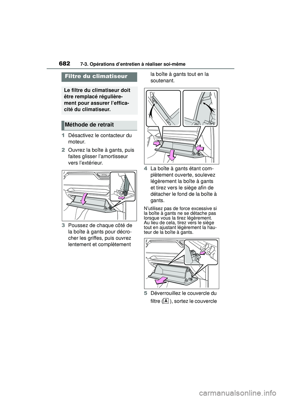 TOYOTA RAV4 2020 Manuel du propriétaire (in French) 6827-3. Opérations d’entretien à réaliser soi-même
1Désactivez le contacteur du
moteur.
2 Ouvrez la boîte à gants, puis
faites glisser l’amortisseur
vers l’extérieur.
3 Poussez de cha TOYOTA RAV4 2020 Manuel du propriétaire (in French) 6827-3. Opérations d’entretien à réaliser soi-même
1Désactivez le contacteur du
moteur.
2 Ouvrez la boîte à gants, puis
faites glisser l’amortisseur
vers l’extérieur.
3 Poussez de cha