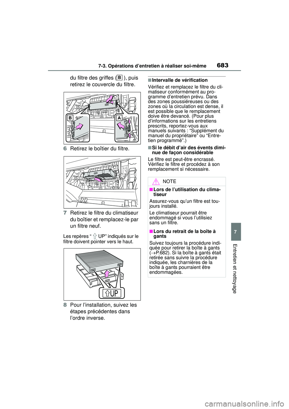 TOYOTA RAV4 2020 Manuel du propriétaire (in French) 6837-3. Opérations d’entretien à réaliser soi-même
7
Entretien et nettoyage
du filtre des griffes ( ), puis
retirez le couvercle du filtre.
6 Retirez le boîtier du filtre.
7 Retirez le filtre TOYOTA RAV4 2020 Manuel du propriétaire (in French) 6837-3. Opérations d’entretien à réaliser soi-même
7
Entretien et nettoyage
du filtre des griffes ( ), puis
retirez le couvercle du filtre.
6 Retirez le boîtier du filtre.
7 Retirez le filtre