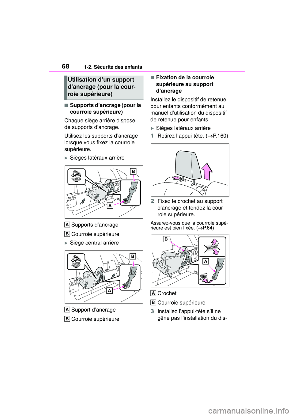 TOYOTA RAV4 2020 Manuel du propriétaire (in French) 681-2. Sécurité des enfants
■Supports d’ancrage (pour la
courroie supérieure)
Chaque siège arrière dispose
de supports d’ancrage.
Utilisez les supports d’ancrage
lorsque vous fixez la TOYOTA RAV4 2020 Manuel du propriétaire (in French) 681-2. Sécurité des enfants
■Supports d’ancrage (pour la
courroie supérieure)
Chaque siège arrière dispose
de supports d’ancrage.
Utilisez les supports d’ancrage
lorsque vous fixez la