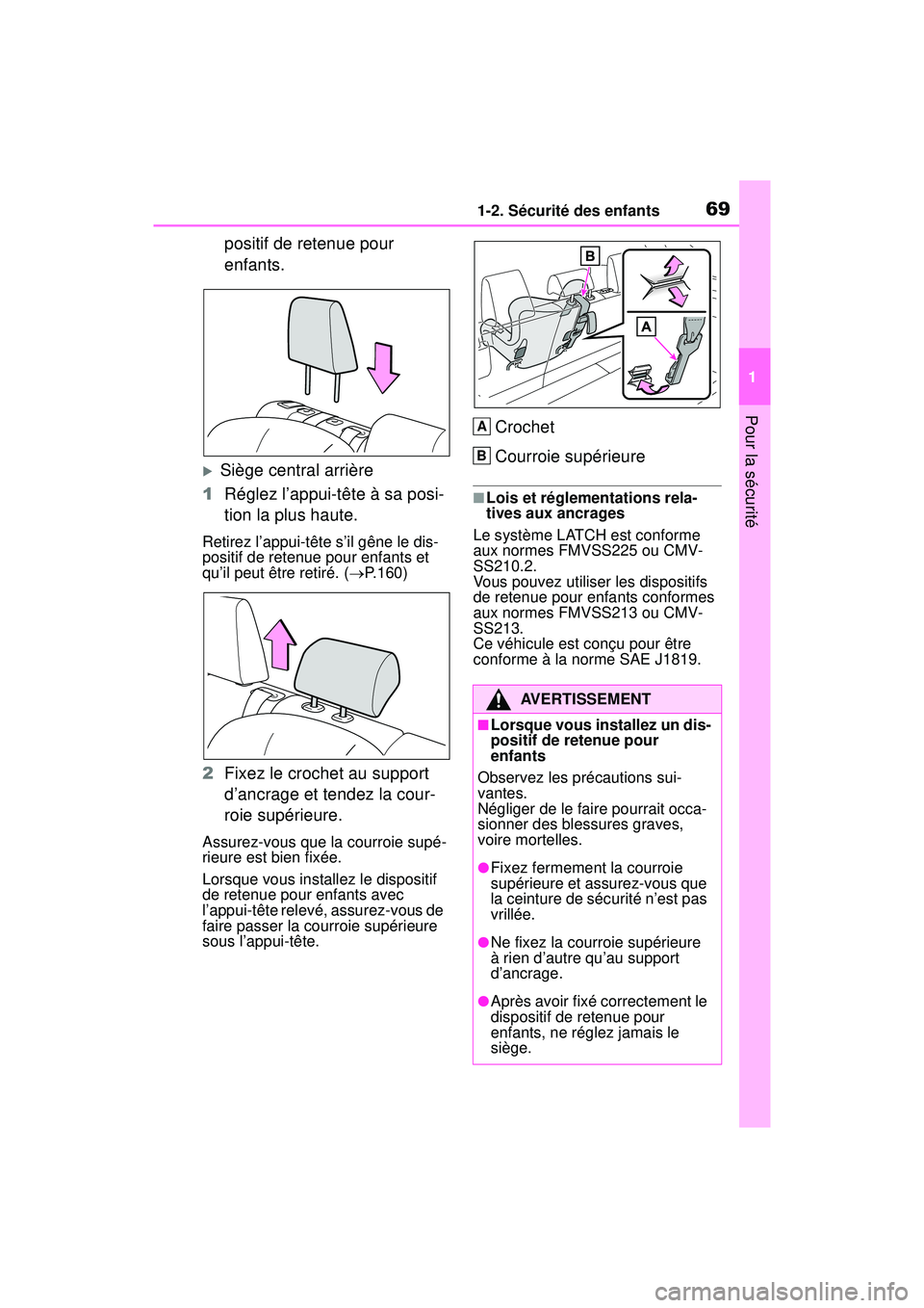 TOYOTA RAV4 2020 Manuel du propriétaire (in French) 691-2. Sécurité des enfants
1
Pour la sécurité
positif de retenue pour
enfants.
Siège central arrière
1 Réglez l’appui-tête à sa posi-
tion la plus haute.
Retirez l’appui-tête s’il TOYOTA RAV4 2020 Manuel du propriétaire (in French) 691-2. Sécurité des enfants
1
Pour la sécurité
positif de retenue pour
enfants.
Siège central arrière
1 Réglez l’appui-tête à sa posi-
tion la plus haute.
Retirez l’appui-tête s’il