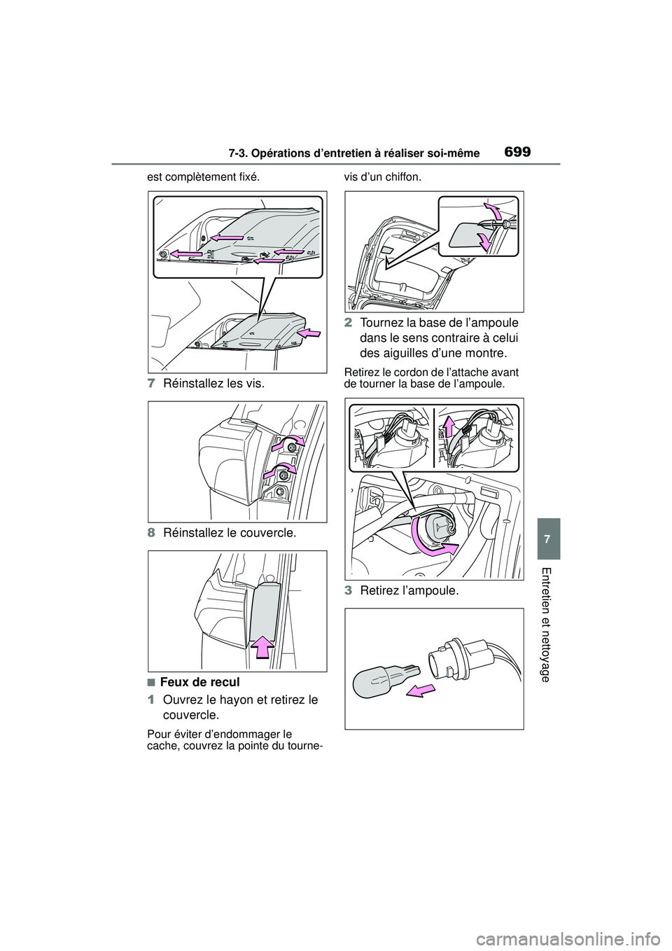 TOYOTA RAV4 2020 Manuel du propriétaire (in French) 6997-3. Opérations d’entretien à réaliser soi-même
7
Entretien et nettoyage
est complètement fixé.
7Réinstallez les vis.
8 Réinstallez le couvercle.
■Feux de recul
1 Ouvrez le hayon et ret TOYOTA RAV4 2020 Manuel du propriétaire (in French) 6997-3. Opérations d’entretien à réaliser soi-même
7
Entretien et nettoyage
est complètement fixé.
7Réinstallez les vis.
8 Réinstallez le couvercle.
■Feux de recul
1 Ouvrez le hayon et ret