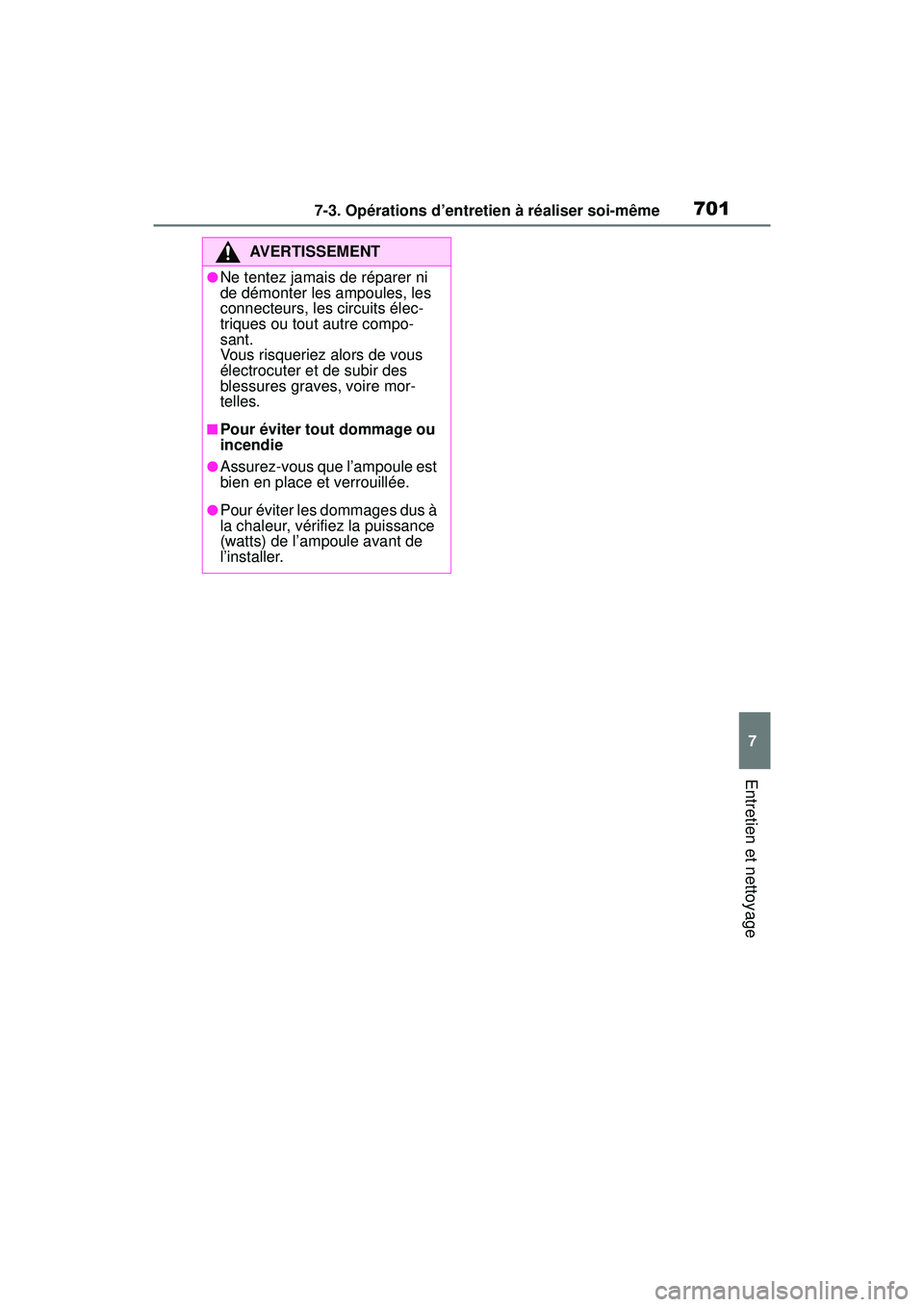 TOYOTA RAV4 2020 Manuel du propriétaire (in French) 7017-3. Opérations d’entretien à réaliser soi-même
7
Entretien et nettoyage
AVERTISSEMENT
●Ne tentez jamais de réparer ni
de démonter les ampoules, les
connecteurs, les circuits élec-
tri TOYOTA RAV4 2020 Manuel du propriétaire (in French) 7017-3. Opérations d’entretien à réaliser soi-même
7
Entretien et nettoyage
AVERTISSEMENT
●Ne tentez jamais de réparer ni
de démonter les ampoules, les
connecteurs, les circuits élec-
tri