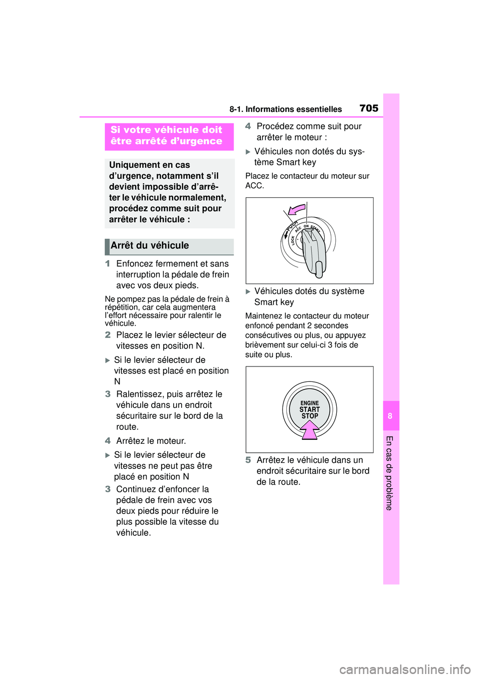 TOYOTA RAV4 2020 Manuel du propriétaire (in French) 7058-1. Informations essentielles
8
En cas de problème
1Enfoncez fermement et sans
interruption la pédale de frein
avec vos deux pieds.
Ne pompez pas la pédale de frein à
répétition, car cela TOYOTA RAV4 2020 Manuel du propriétaire (in French) 7058-1. Informations essentielles
8
En cas de problème
1Enfoncez fermement et sans
interruption la pédale de frein
avec vos deux pieds.
Ne pompez pas la pédale de frein à
répétition, car cela