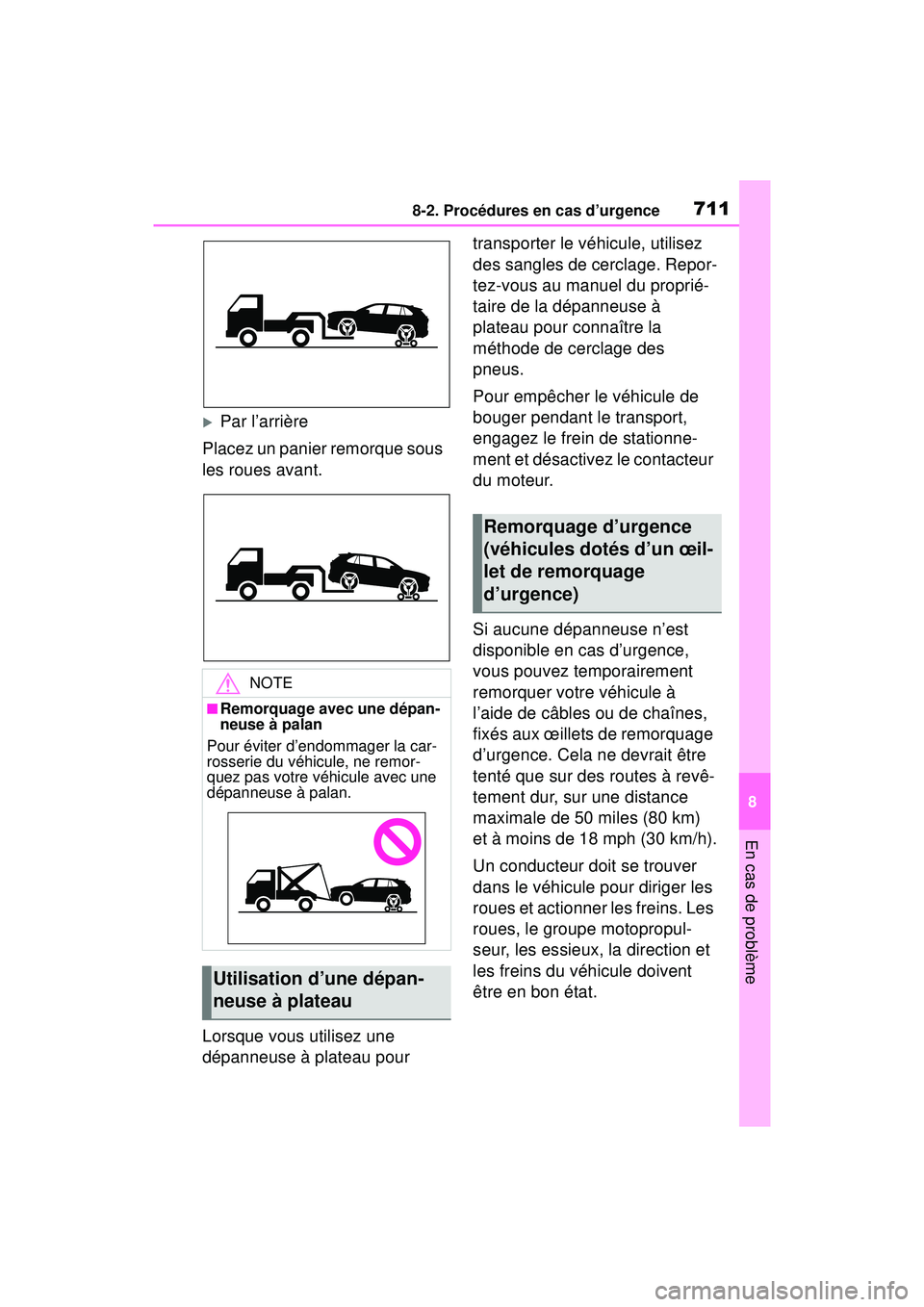 TOYOTA RAV4 2020 Manuel du propriétaire (in French) 7118-2. Procédures en cas d’urgence
8
En cas de problème
Par l’arrière
Placez un panier remorque sous
les roues avant.
Lorsque vous utilisez une
dépanneuse à plateau pour transporter le TOYOTA RAV4 2020 Manuel du propriétaire (in French) 7118-2. Procédures en cas d’urgence
8
En cas de problème
Par l’arrière
Placez un panier remorque sous
les roues avant.
Lorsque vous utilisez une
dépanneuse à plateau pour transporter le