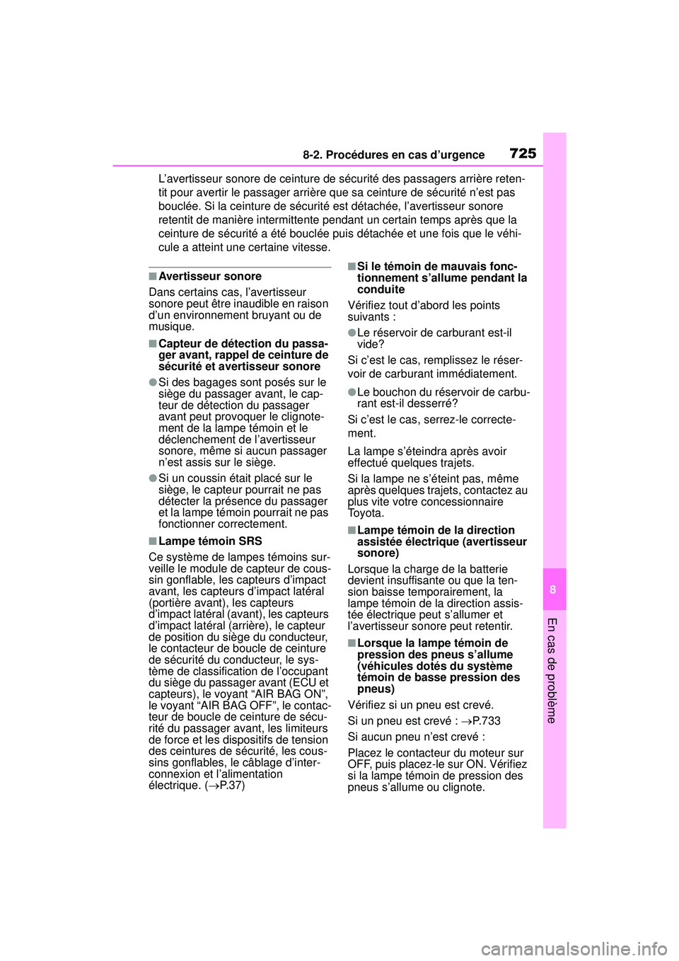 TOYOTA RAV4 2020 Manuel du propriétaire (in French) 7258-2. Procédures en cas d’urgence
8
En cas de problème
L’avertisseur sonore de ceinture de sécurité des passagers arrière reten-
tit pour avertir le passager arrière que sa ceinture de sé TOYOTA RAV4 2020 Manuel du propriétaire (in French) 7258-2. Procédures en cas d’urgence
8
En cas de problème
L’avertisseur sonore de ceinture de sécurité des passagers arrière reten-
tit pour avertir le passager arrière que sa ceinture de sé