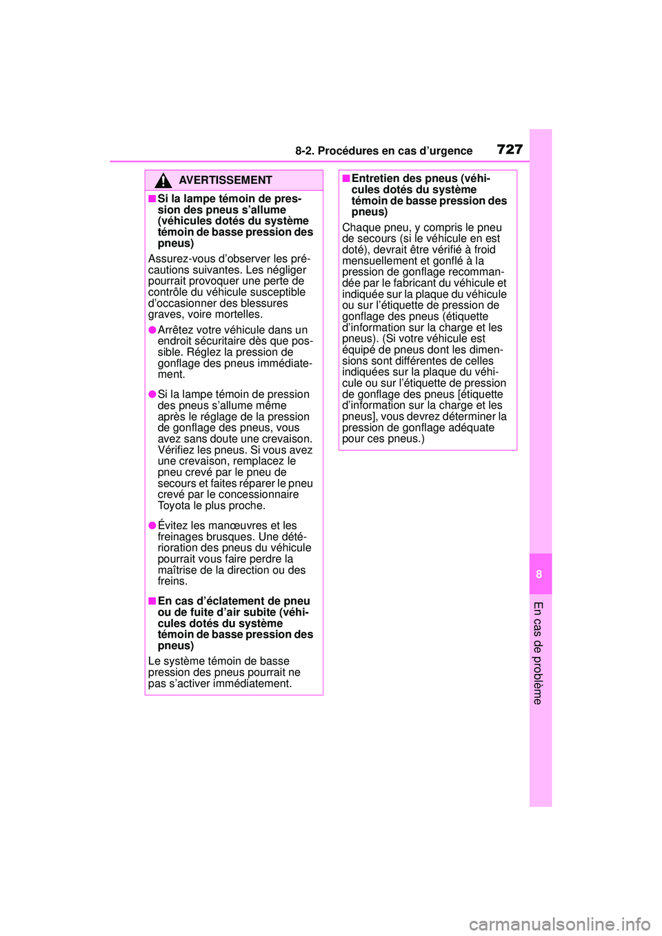 TOYOTA RAV4 2020 Manuel du propriétaire (in French) 7278-2. Procédures en cas d’urgence
8
En cas de problème
AVERTISSEMENT
■Si la lampe témoin de pres-
sion des pneus s’allume
(véhicules dotés du système
témoin de basse pression des
pne TOYOTA RAV4 2020 Manuel du propriétaire (in French) 7278-2. Procédures en cas d’urgence
8
En cas de problème
AVERTISSEMENT
■Si la lampe témoin de pres-
sion des pneus s’allume
(véhicules dotés du système
témoin de basse pression des
pne