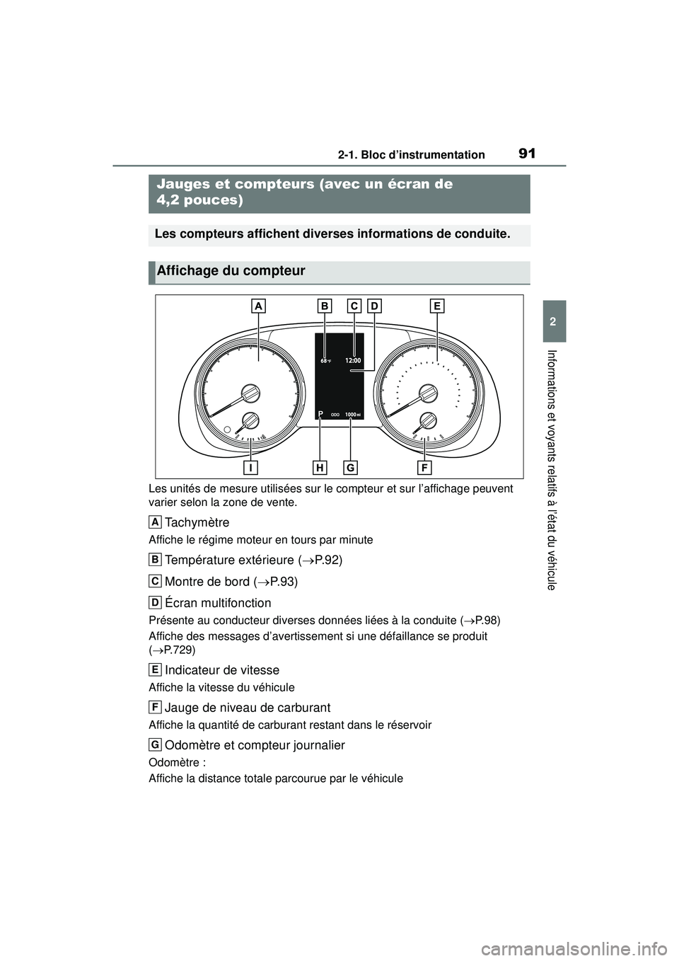 TOYOTA RAV4 2020 Manuel du propriétaire (in French) 912-1. Bloc d’instrumentation
2
Informations et voyants relatifs à l’état du véhicule
Les unités de mesure utilisées sur le compteur et sur l’affichage peuvent
varier selon la zone de vent TOYOTA RAV4 2020 Manuel du propriétaire (in French) 912-1. Bloc d’instrumentation
2
Informations et voyants relatifs à l’état du véhicule
Les unités de mesure utilisées sur le compteur et sur l’affichage peuvent
varier selon la zone de vent