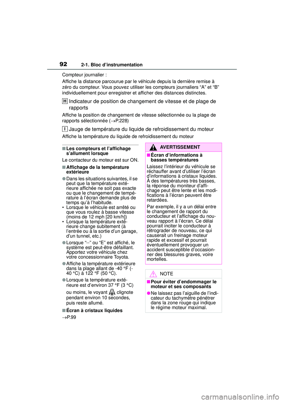 TOYOTA RAV4 2020 Manuel du propriétaire (in French) 922-1. Bloc d’instrumentation
Compteur journalier :
Affiche la distance parcourue par le véhicule depuis la dernière remise à
zéro du compteur. Vous pouvez utiliser les compteurs journaliers TOYOTA RAV4 2020 Manuel du propriétaire (in French) 922-1. Bloc d’instrumentation
Compteur journalier :
Affiche la distance parcourue par le véhicule depuis la dernière remise à
zéro du compteur. Vous pouvez utiliser les compteurs journaliers