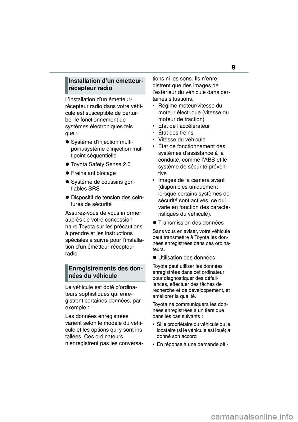 TOYOTA RAV4 2019 Manuel du propriétaire (in French) 9
L’installation d’un émetteur-
récepteur radio dans votre véhi-
cule est susceptible de pertur-
ber le fonctionnement de
systèmes électroniques tels
que :
Système d’injection multi-
TOYOTA RAV4 2019 Manuel du propriétaire (in French) 9
L’installation d’un émetteur-
récepteur radio dans votre véhi-
cule est susceptible de pertur-
ber le fonctionnement de
systèmes électroniques tels
que :
Système d’injection multi-