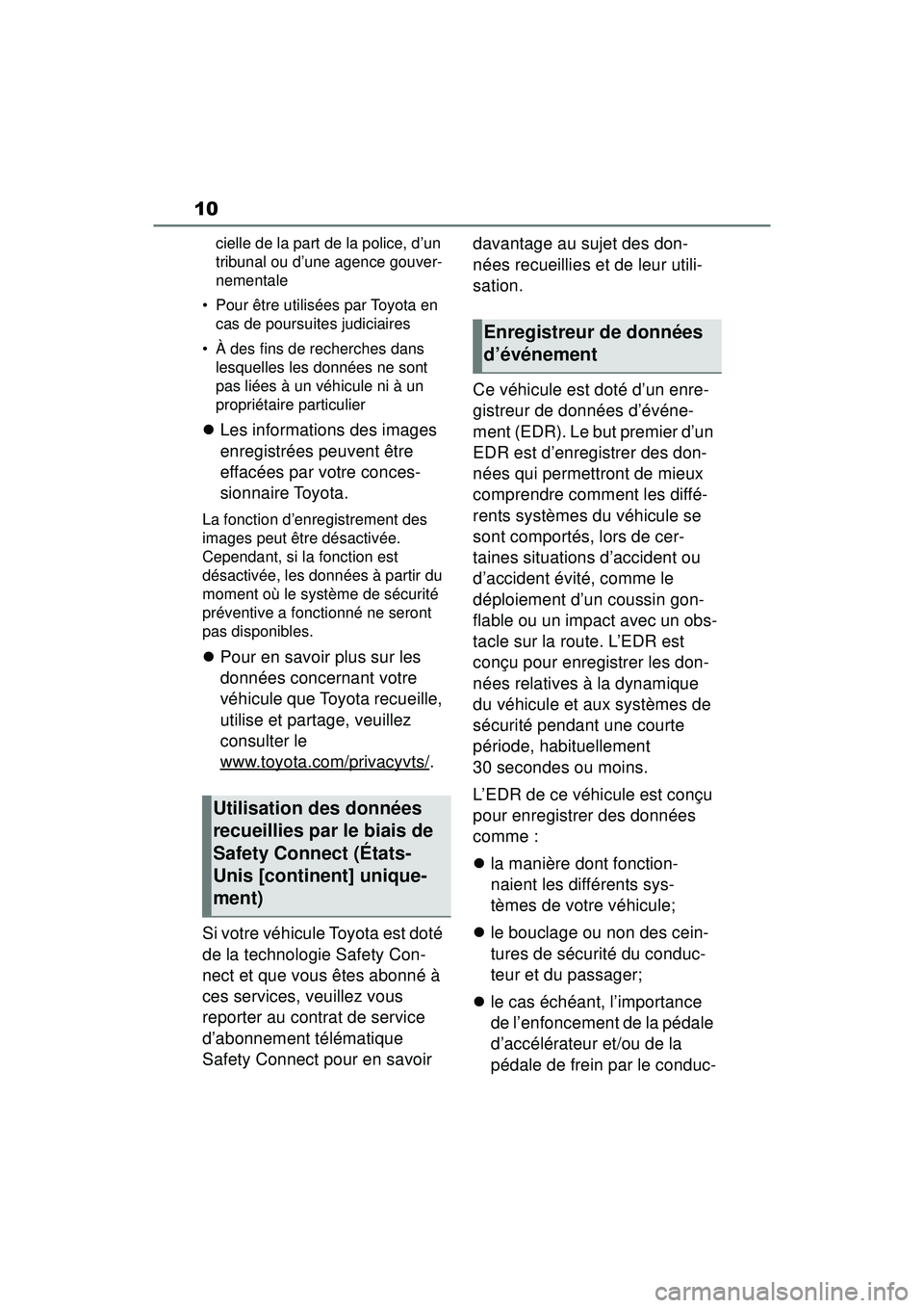 TOYOTA RAV4 2019 Manuel du propriétaire (in French) 10
cielle de la part de la police, d’un
tribunal ou d’une agence gouver-
nementale
• Pour être utilisées par Toyota en cas de poursuites judiciaires
• À des fins de recherches dans lesqu TOYOTA RAV4 2019 Manuel du propriétaire (in French) 10
cielle de la part de la police, d’un
tribunal ou d’une agence gouver-
nementale
• Pour être utilisées par Toyota en cas de poursuites judiciaires
• À des fins de recherches dans lesqu