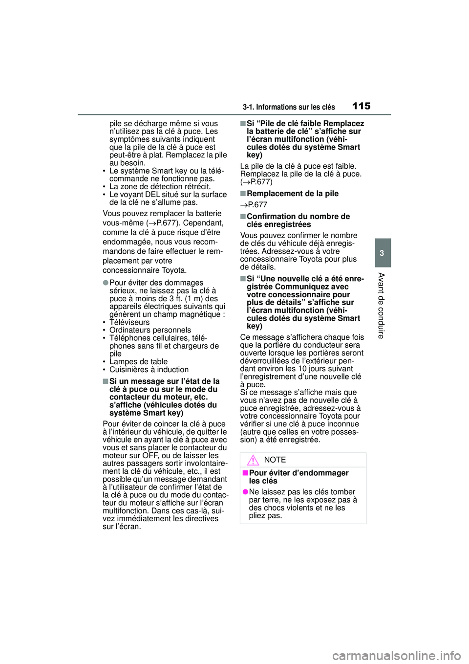 TOYOTA RAV4 2019 Manuel du propriétaire (in French) 1153-1. Informations sur les clés
3
Avant de conduire
pile se décharge même si vous
n’utilisez pas la clé à puce. Les
symptômes suivants indiquent
que la pile de la clé à puce est
peut- TOYOTA RAV4 2019 Manuel du propriétaire (in French) 1153-1. Informations sur les clés
3
Avant de conduire
pile se décharge même si vous
n’utilisez pas la clé à puce. Les
symptômes suivants indiquent
que la pile de la clé à puce est
peut-