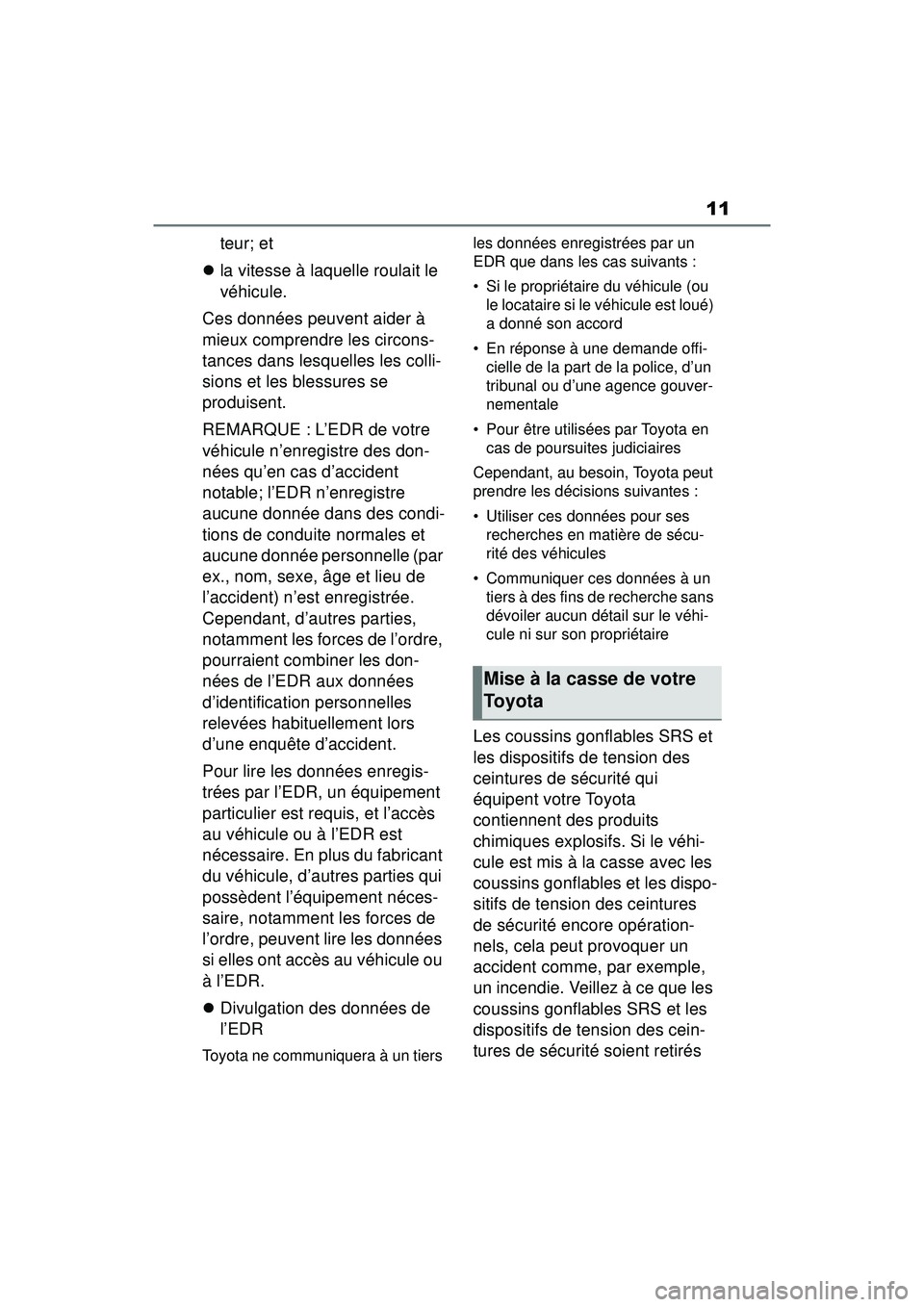 TOYOTA RAV4 2019 Manuel du propriétaire (in French) 11
teur; et
la vitesse à laquelle roulait le
véhicule.
Ces données peuvent aider à
mieux comprendre les circons-
tances dans lesquelles les colli-
sions et les blessures se
produisent.
REMA TOYOTA RAV4 2019 Manuel du propriétaire (in French) 11
teur; et
la vitesse à laquelle roulait le
véhicule.
Ces données peuvent aider à
mieux comprendre les circons-
tances dans lesquelles les colli-
sions et les blessures se
produisent.
REMA