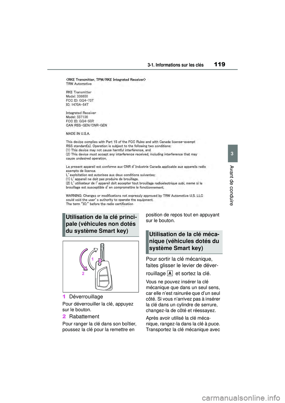 TOYOTA RAV4 2019  Manuel du propriétaire (in French) 1193-1. Informations sur les clés
3
Avant de conduire
1Déverrouillage
Pour déverrouiller la clé, appuyez 
sur le bouton.
2Rabattement
Pour ranger la clé dans son boîtier, 
poussez la clé pour l