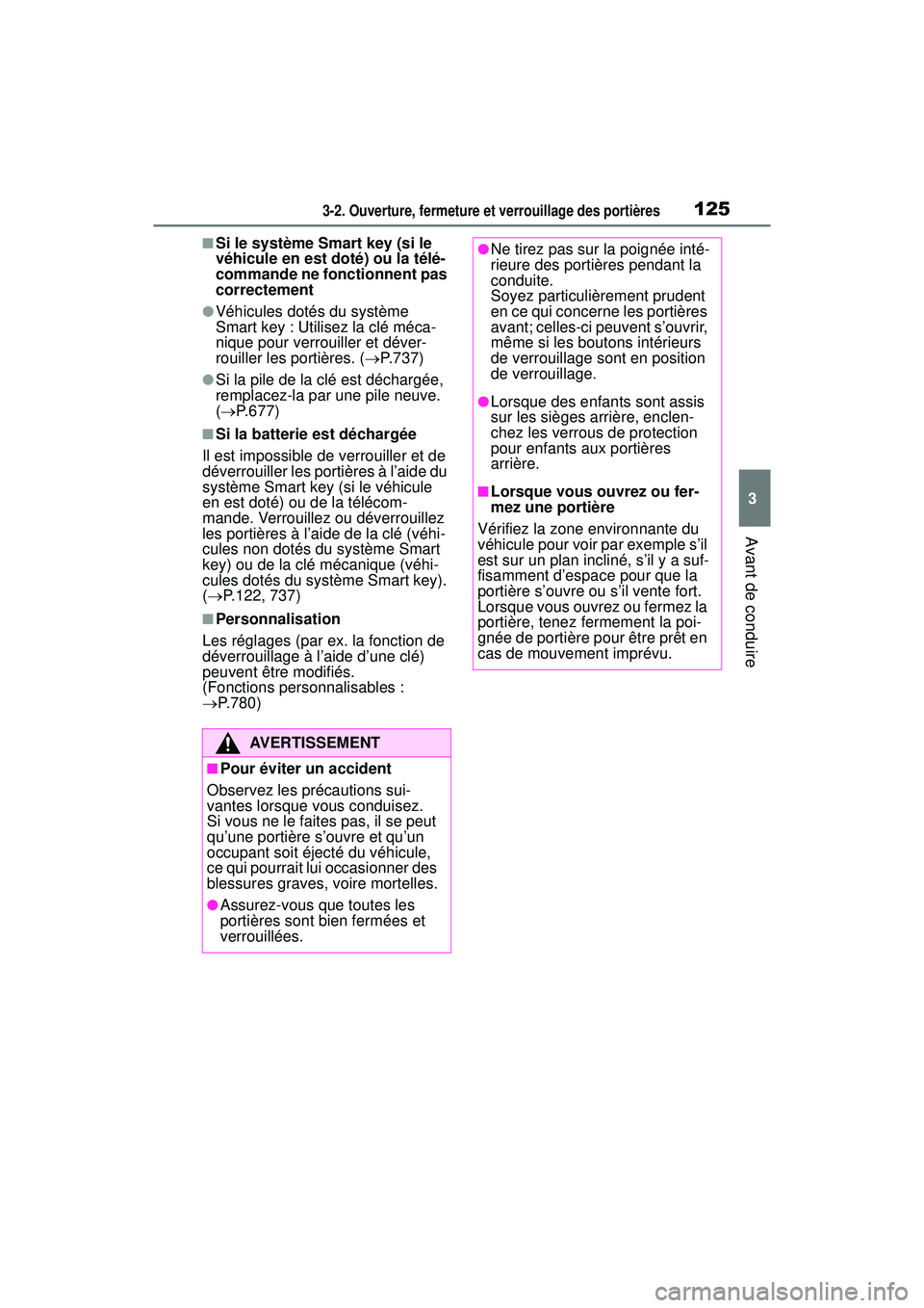 TOYOTA RAV4 2019  Manuel du propriétaire (in French) 1253-2. Ouverture, fermeture et verrouillage des portières
3
Avant de conduire
■Si le système Smart key (si le 
véhicule en est doté) ou la télé-
commande ne fonctionnent pas 
correctement
●