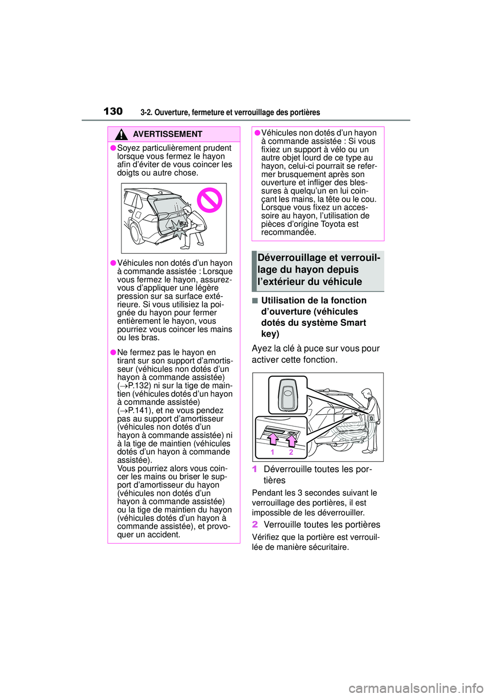 TOYOTA RAV4 2019  Manuel du propriétaire (in French) 1303-2. Ouverture, fermeture et verrouillage des portières
■Utilisation de la fonction 
d’ouverture (véhicules 
dotés du système Smart 
key)
Ayez la clé à puce sur vous pour 
activer cette f