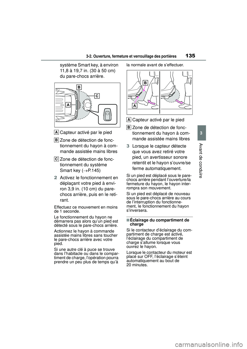 TOYOTA RAV4 2019  Manuel du propriétaire (in French) 1353-2. Ouverture, fermeture et verrouillage des portières
3
Avant de conduire
système Smart key, à environ 
11,8 à 19,7 in. (30 à 50 cm) 
du pare-chocs arrière.
Capteur activé par le pied
Zone